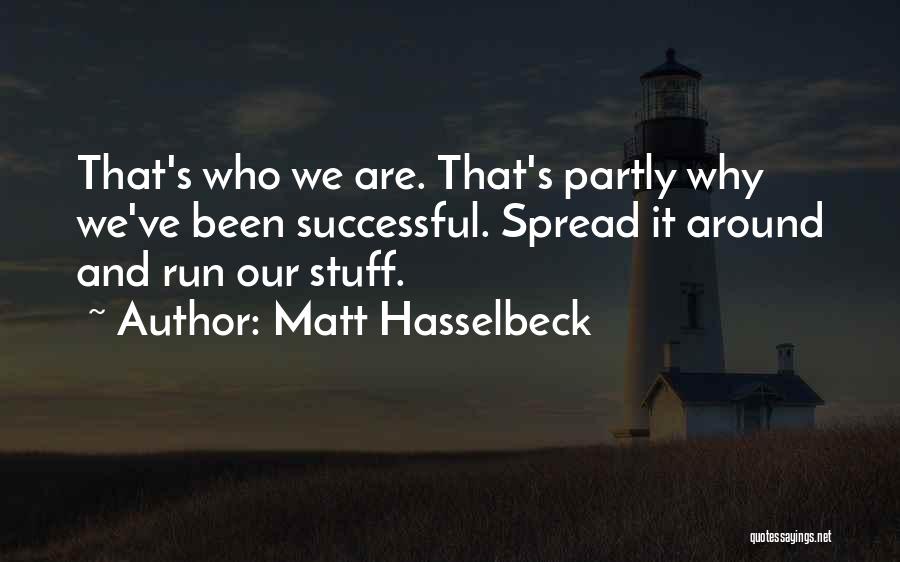 Matt Hasselbeck Quotes: That's Who We Are. That's Partly Why We've Been Successful. Spread It Around And Run Our Stuff.