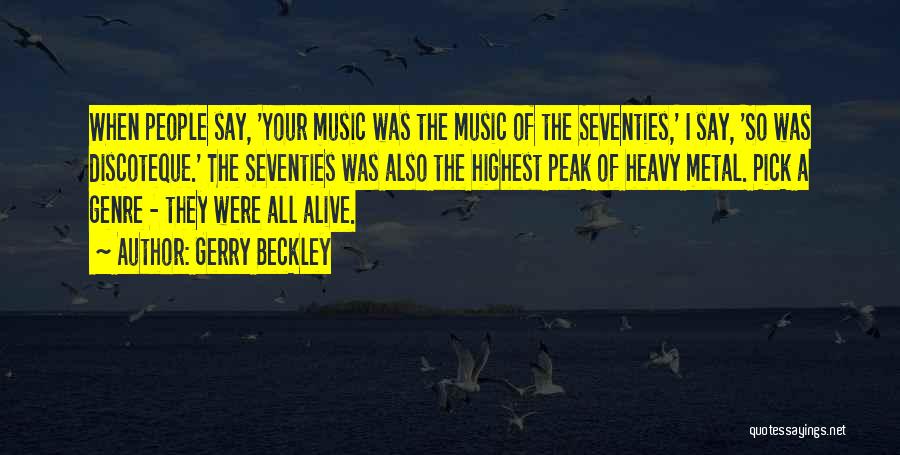Gerry Beckley Quotes: When People Say, 'your Music Was The Music Of The Seventies,' I Say, 'so Was Discoteque.' The Seventies Was Also