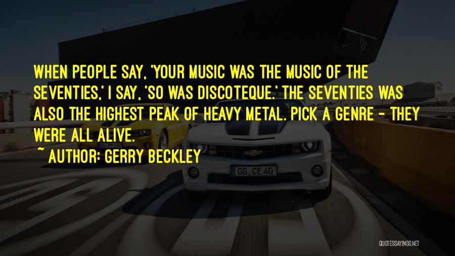 Gerry Beckley Quotes: When People Say, 'your Music Was The Music Of The Seventies,' I Say, 'so Was Discoteque.' The Seventies Was Also