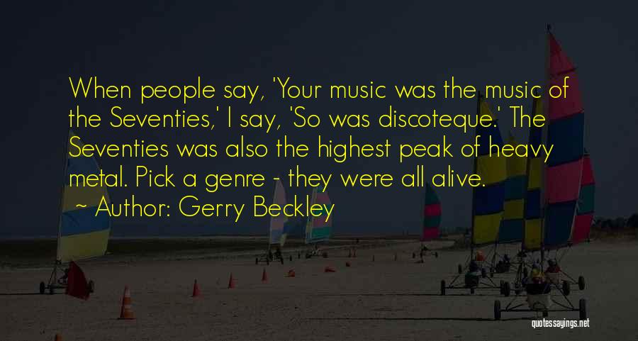 Gerry Beckley Quotes: When People Say, 'your Music Was The Music Of The Seventies,' I Say, 'so Was Discoteque.' The Seventies Was Also