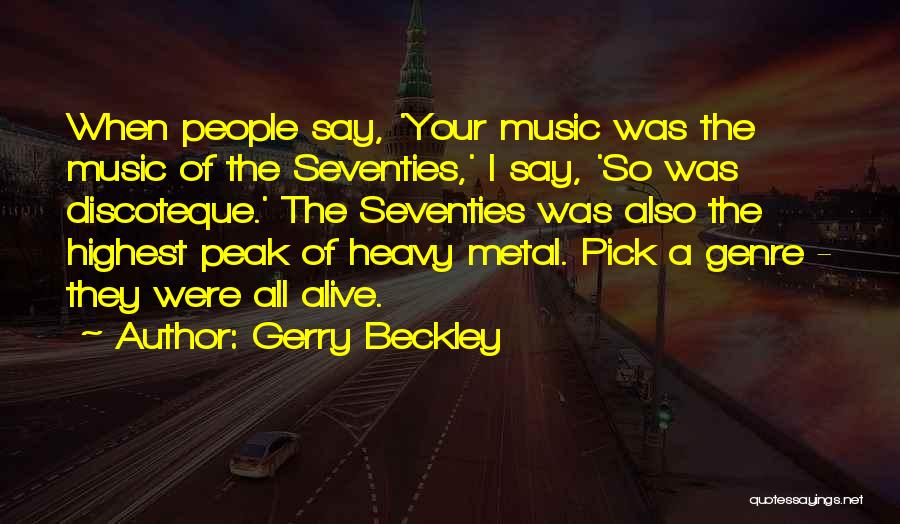 Gerry Beckley Quotes: When People Say, 'your Music Was The Music Of The Seventies,' I Say, 'so Was Discoteque.' The Seventies Was Also