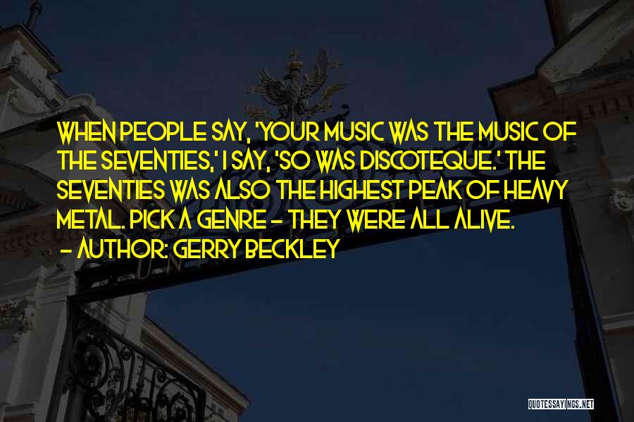 Gerry Beckley Quotes: When People Say, 'your Music Was The Music Of The Seventies,' I Say, 'so Was Discoteque.' The Seventies Was Also
