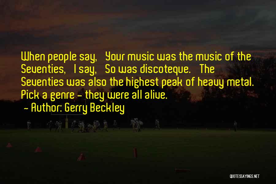 Gerry Beckley Quotes: When People Say, 'your Music Was The Music Of The Seventies,' I Say, 'so Was Discoteque.' The Seventies Was Also
