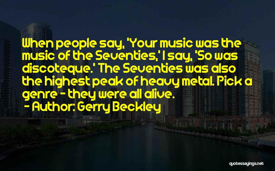 Gerry Beckley Quotes: When People Say, 'your Music Was The Music Of The Seventies,' I Say, 'so Was Discoteque.' The Seventies Was Also