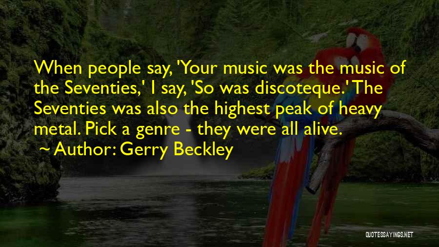 Gerry Beckley Quotes: When People Say, 'your Music Was The Music Of The Seventies,' I Say, 'so Was Discoteque.' The Seventies Was Also