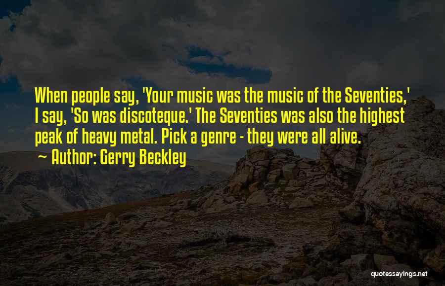 Gerry Beckley Quotes: When People Say, 'your Music Was The Music Of The Seventies,' I Say, 'so Was Discoteque.' The Seventies Was Also