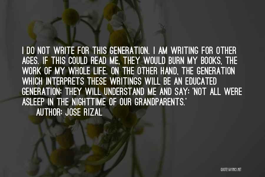 Jose Rizal Quotes: I Do Not Write For This Generation. I Am Writing For Other Ages. If This Could Read Me, They Would