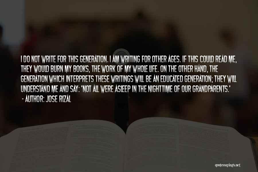 Jose Rizal Quotes: I Do Not Write For This Generation. I Am Writing For Other Ages. If This Could Read Me, They Would