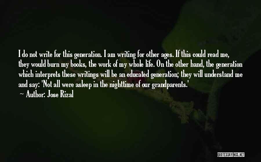 Jose Rizal Quotes: I Do Not Write For This Generation. I Am Writing For Other Ages. If This Could Read Me, They Would