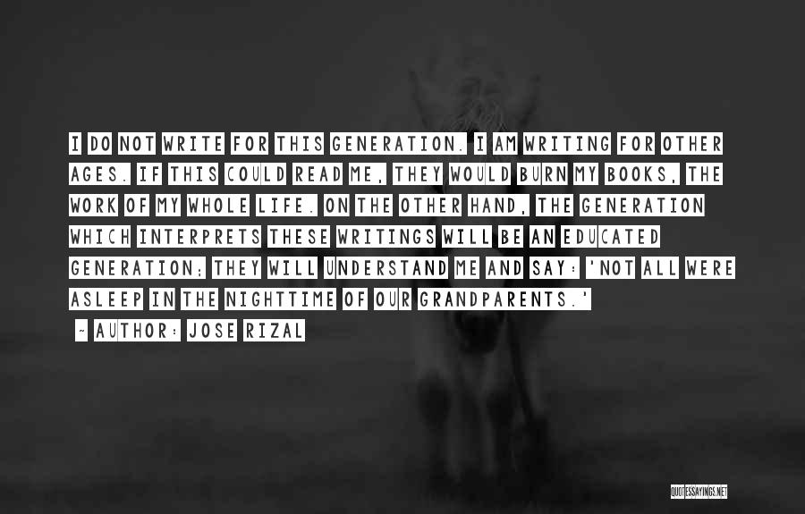 Jose Rizal Quotes: I Do Not Write For This Generation. I Am Writing For Other Ages. If This Could Read Me, They Would