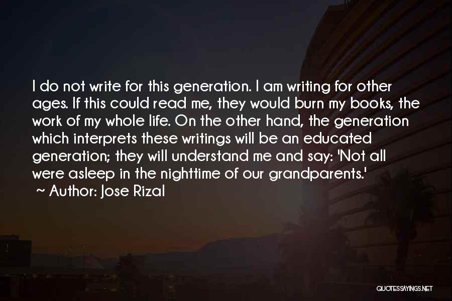 Jose Rizal Quotes: I Do Not Write For This Generation. I Am Writing For Other Ages. If This Could Read Me, They Would