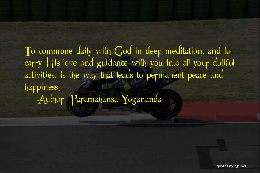 Paramahansa Yogananda Quotes: To Commune Daily With God In Deep Meditation, And To Carry His Love And Guidance With You Into All Your