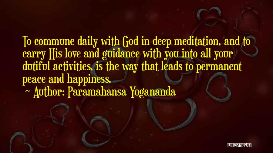 Paramahansa Yogananda Quotes: To Commune Daily With God In Deep Meditation, And To Carry His Love And Guidance With You Into All Your