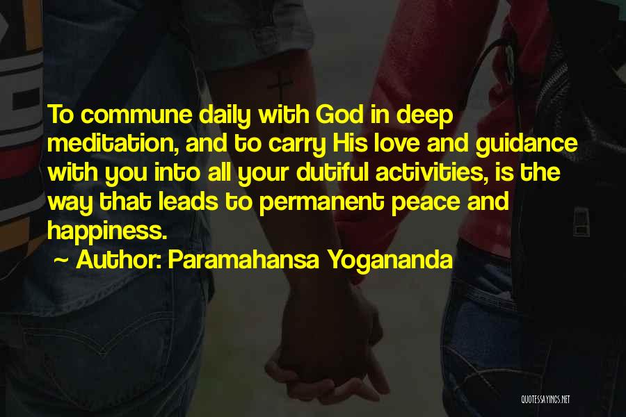 Paramahansa Yogananda Quotes: To Commune Daily With God In Deep Meditation, And To Carry His Love And Guidance With You Into All Your
