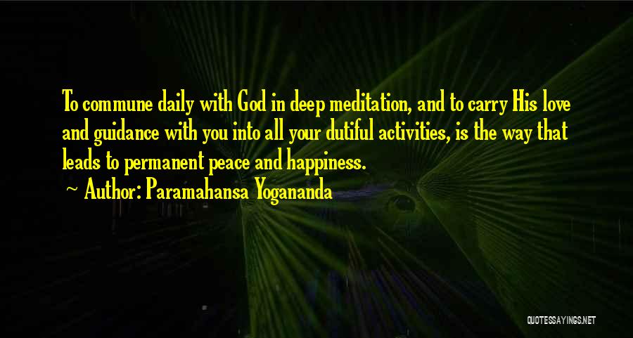 Paramahansa Yogananda Quotes: To Commune Daily With God In Deep Meditation, And To Carry His Love And Guidance With You Into All Your