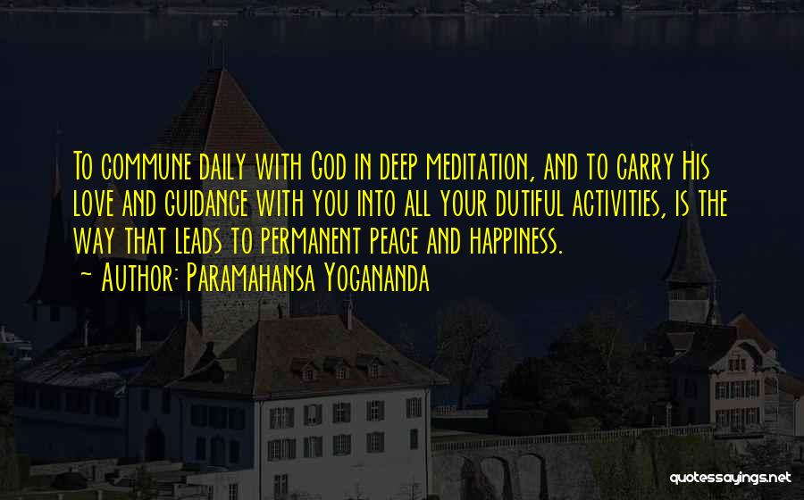 Paramahansa Yogananda Quotes: To Commune Daily With God In Deep Meditation, And To Carry His Love And Guidance With You Into All Your