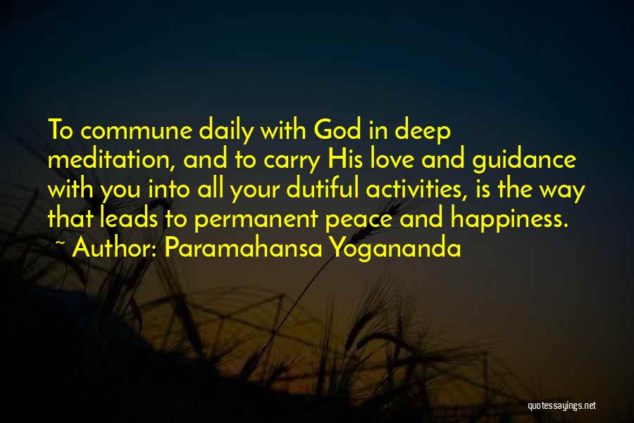 Paramahansa Yogananda Quotes: To Commune Daily With God In Deep Meditation, And To Carry His Love And Guidance With You Into All Your