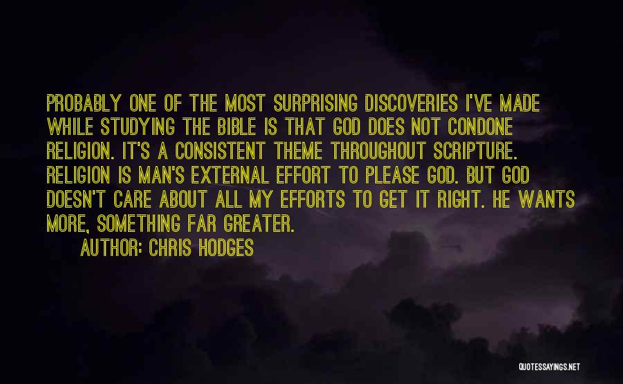 Chris Hodges Quotes: Probably One Of The Most Surprising Discoveries I've Made While Studying The Bible Is That God Does Not Condone Religion.