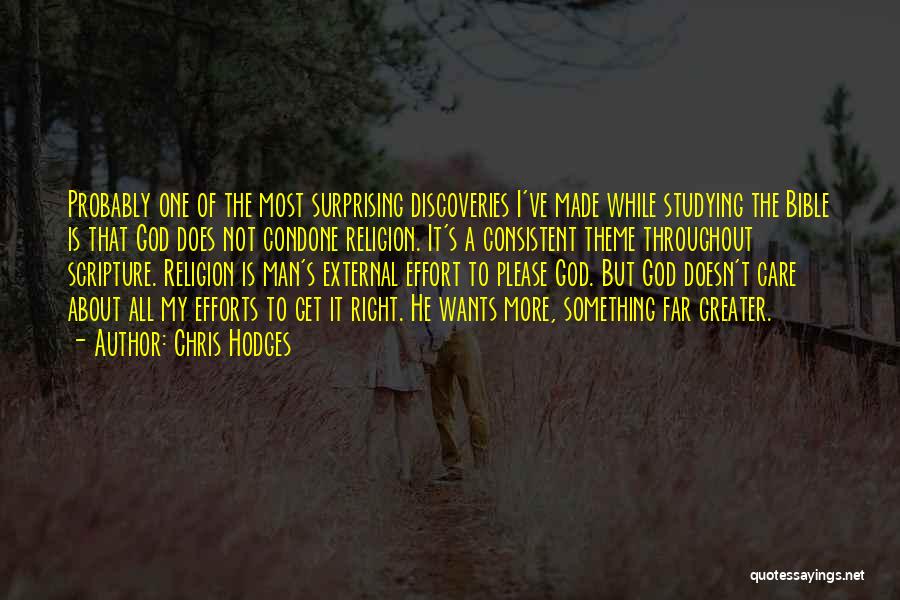 Chris Hodges Quotes: Probably One Of The Most Surprising Discoveries I've Made While Studying The Bible Is That God Does Not Condone Religion.