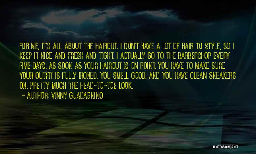 Vinny Guadagnino Quotes: For Me, It's All About The Haircut. I Don't Have A Lot Of Hair To Style, So I Keep It