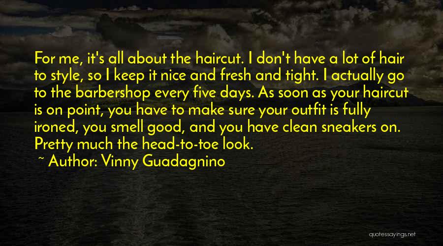 Vinny Guadagnino Quotes: For Me, It's All About The Haircut. I Don't Have A Lot Of Hair To Style, So I Keep It