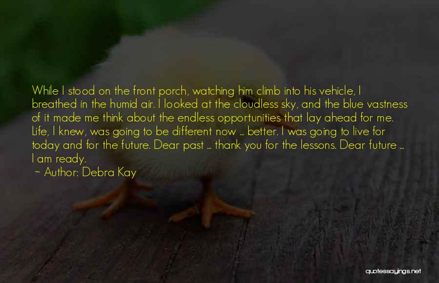 Debra Kay Quotes: While I Stood On The Front Porch, Watching Him Climb Into His Vehicle, I Breathed In The Humid Air. I