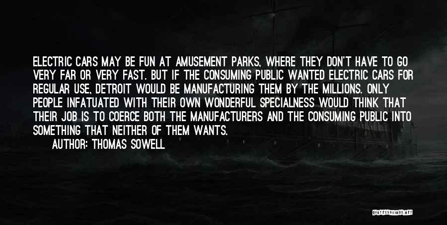 Thomas Sowell Quotes: Electric Cars May Be Fun At Amusement Parks, Where They Don't Have To Go Very Far Or Very Fast. But