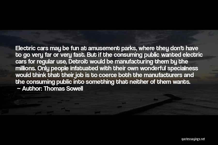 Thomas Sowell Quotes: Electric Cars May Be Fun At Amusement Parks, Where They Don't Have To Go Very Far Or Very Fast. But