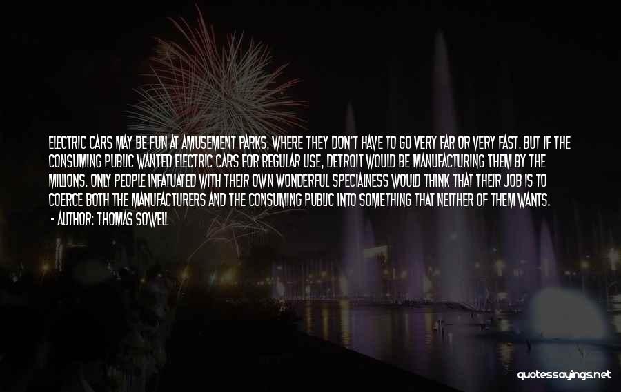 Thomas Sowell Quotes: Electric Cars May Be Fun At Amusement Parks, Where They Don't Have To Go Very Far Or Very Fast. But
