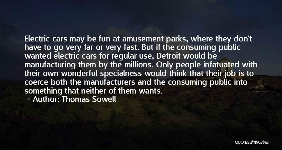 Thomas Sowell Quotes: Electric Cars May Be Fun At Amusement Parks, Where They Don't Have To Go Very Far Or Very Fast. But