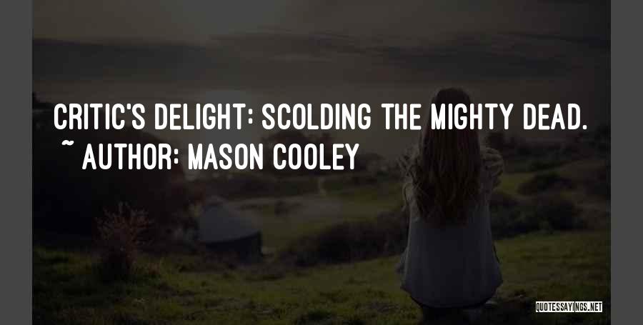 Mason Cooley Quotes: Critic's Delight: Scolding The Mighty Dead.