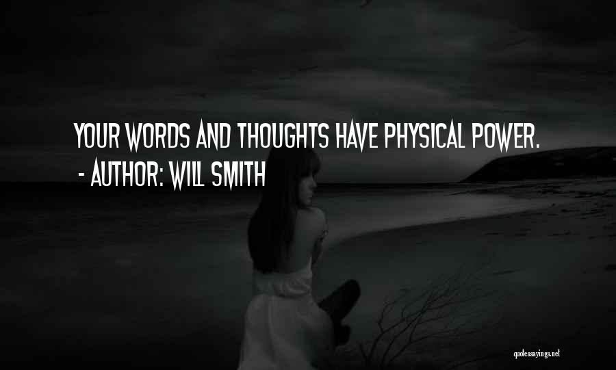 Will Smith Quotes: Your Words And Thoughts Have Physical Power.