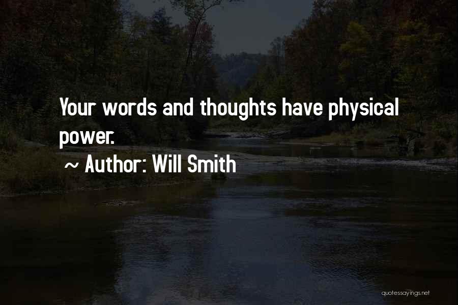 Will Smith Quotes: Your Words And Thoughts Have Physical Power.