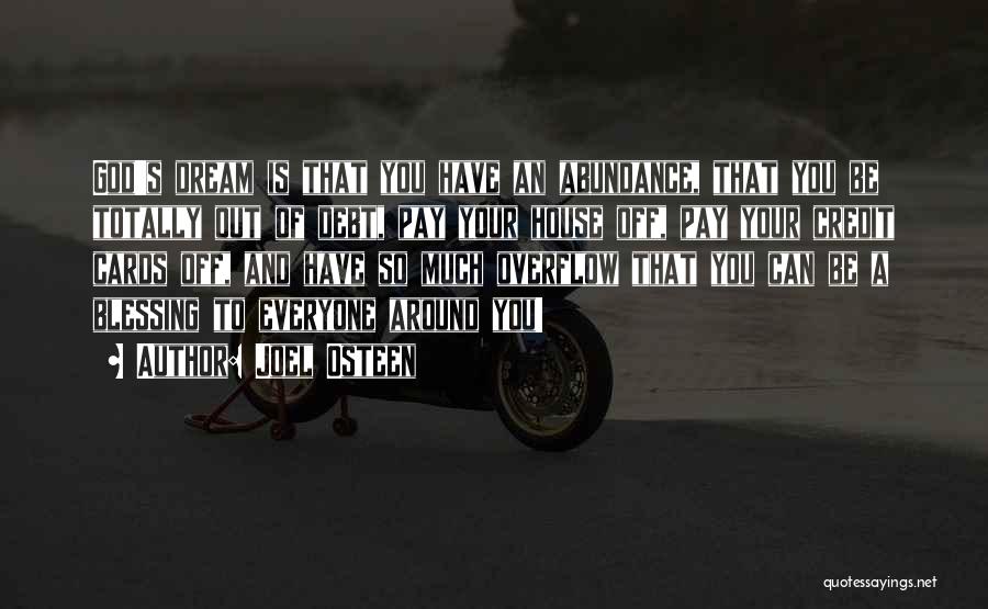 Joel Osteen Quotes: God's Dream Is That You Have An Abundance, That You Be Totally Out Of Debt, Pay Your House Off, Pay