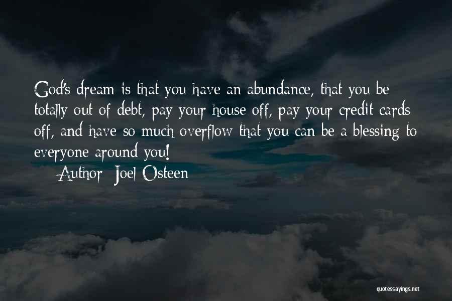 Joel Osteen Quotes: God's Dream Is That You Have An Abundance, That You Be Totally Out Of Debt, Pay Your House Off, Pay