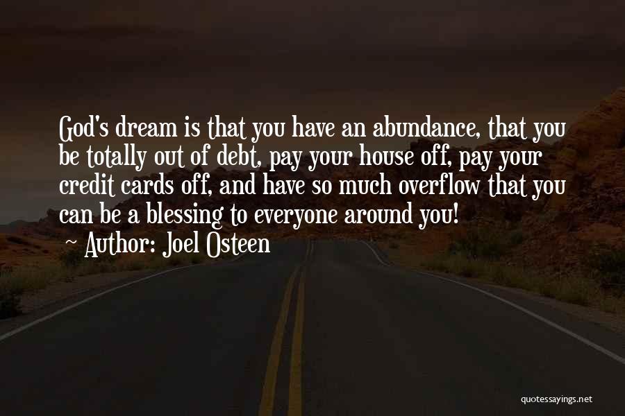 Joel Osteen Quotes: God's Dream Is That You Have An Abundance, That You Be Totally Out Of Debt, Pay Your House Off, Pay