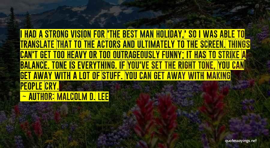 Malcolm D. Lee Quotes: I Had A Strong Vision For 'the Best Man Holiday,' So I Was Able To Translate That To The Actors