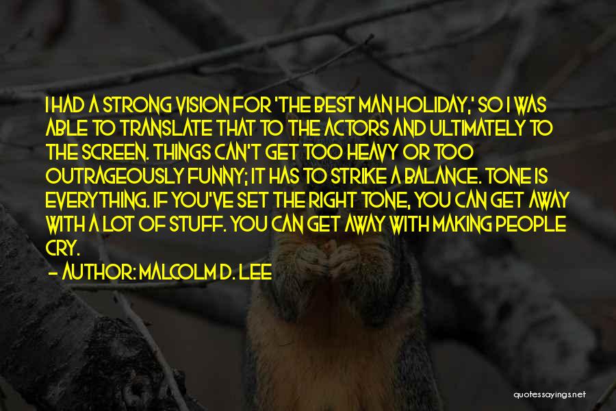 Malcolm D. Lee Quotes: I Had A Strong Vision For 'the Best Man Holiday,' So I Was Able To Translate That To The Actors