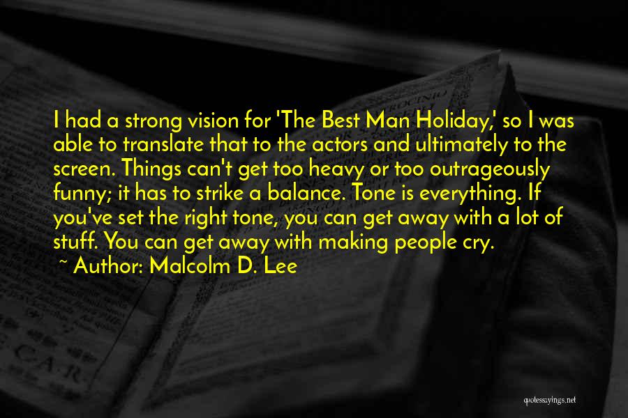 Malcolm D. Lee Quotes: I Had A Strong Vision For 'the Best Man Holiday,' So I Was Able To Translate That To The Actors