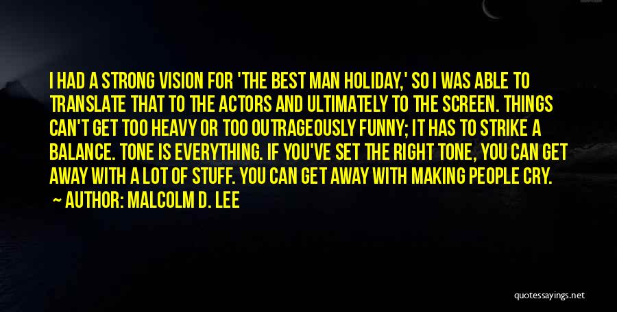 Malcolm D. Lee Quotes: I Had A Strong Vision For 'the Best Man Holiday,' So I Was Able To Translate That To The Actors