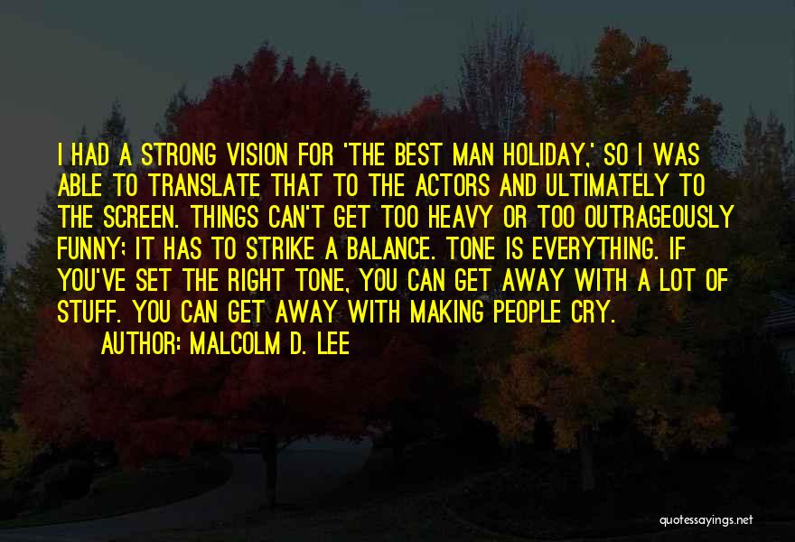 Malcolm D. Lee Quotes: I Had A Strong Vision For 'the Best Man Holiday,' So I Was Able To Translate That To The Actors