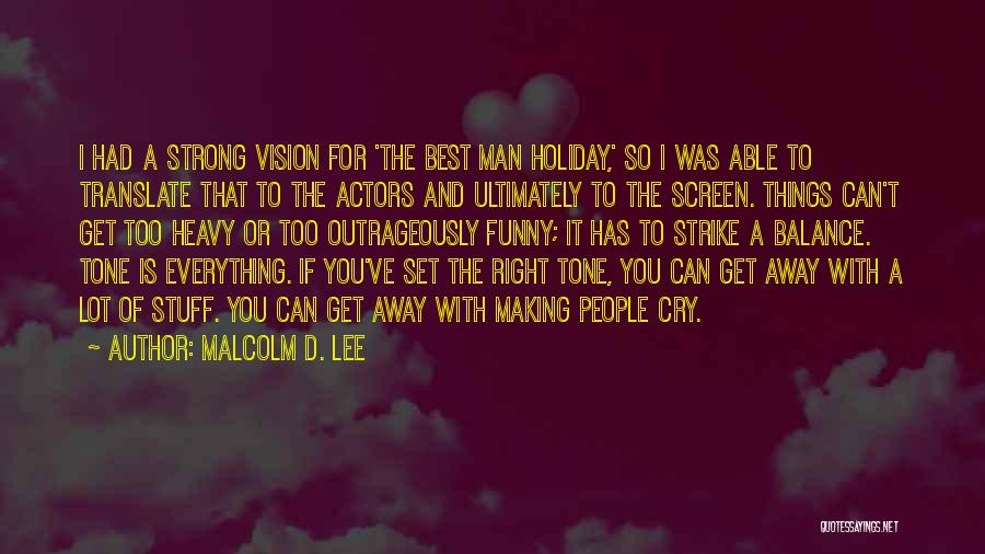 Malcolm D. Lee Quotes: I Had A Strong Vision For 'the Best Man Holiday,' So I Was Able To Translate That To The Actors