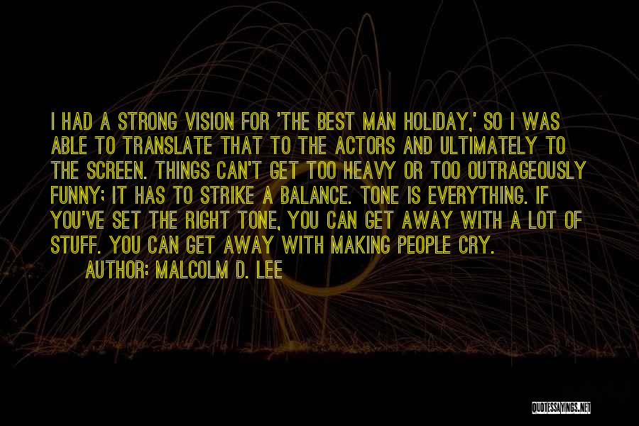 Malcolm D. Lee Quotes: I Had A Strong Vision For 'the Best Man Holiday,' So I Was Able To Translate That To The Actors