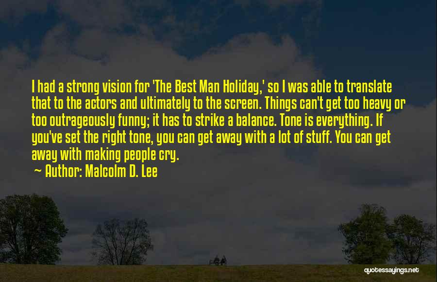 Malcolm D. Lee Quotes: I Had A Strong Vision For 'the Best Man Holiday,' So I Was Able To Translate That To The Actors