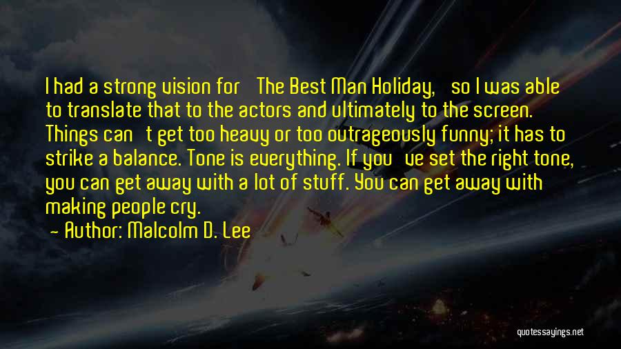 Malcolm D. Lee Quotes: I Had A Strong Vision For 'the Best Man Holiday,' So I Was Able To Translate That To The Actors