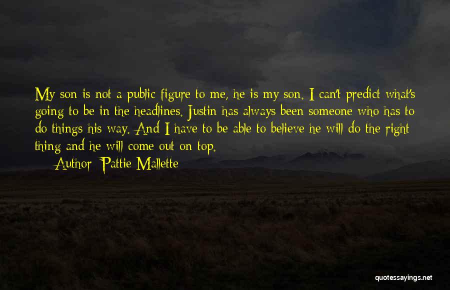 Pattie Mallette Quotes: My Son Is Not A Public Figure To Me, He Is My Son. I Can't Predict What's Going To Be