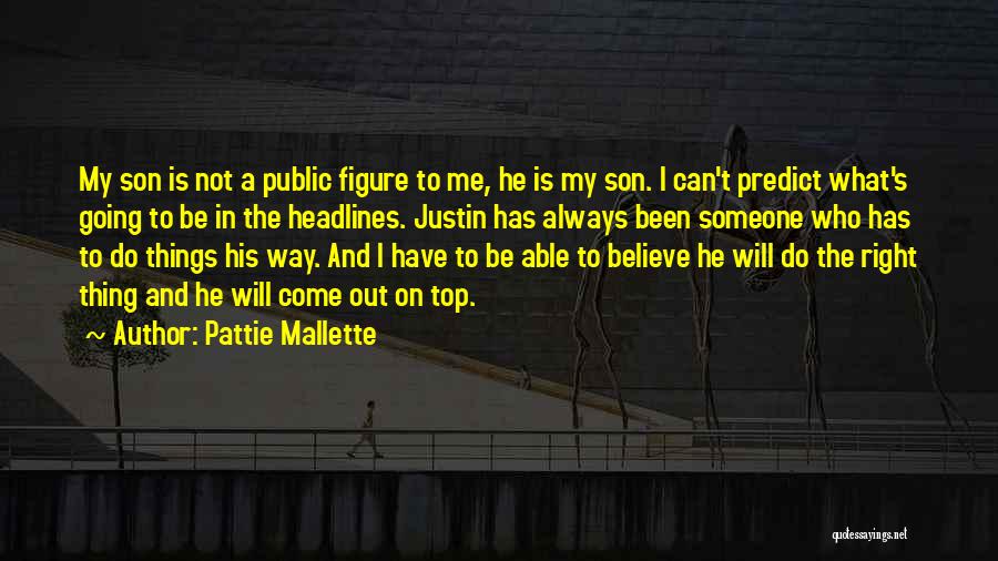 Pattie Mallette Quotes: My Son Is Not A Public Figure To Me, He Is My Son. I Can't Predict What's Going To Be