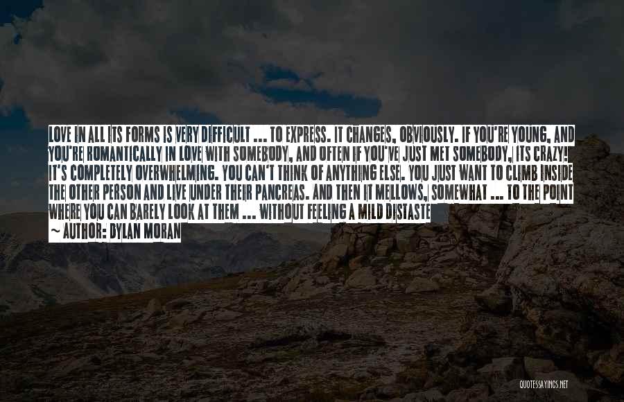 Dylan Moran Quotes: Love In All Its Forms Is Very Difficult ... To Express. It Changes, Obviously. If You're Young, And You're Romantically