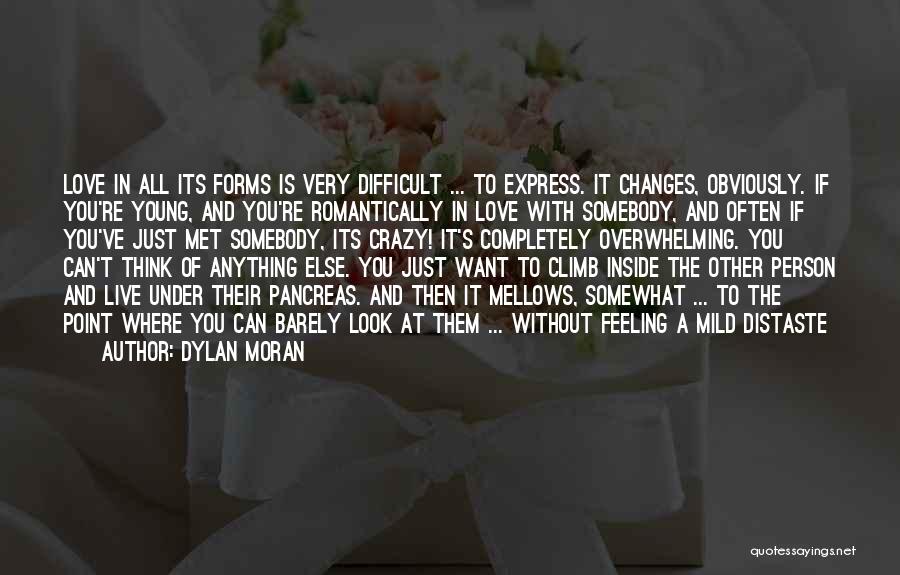 Dylan Moran Quotes: Love In All Its Forms Is Very Difficult ... To Express. It Changes, Obviously. If You're Young, And You're Romantically