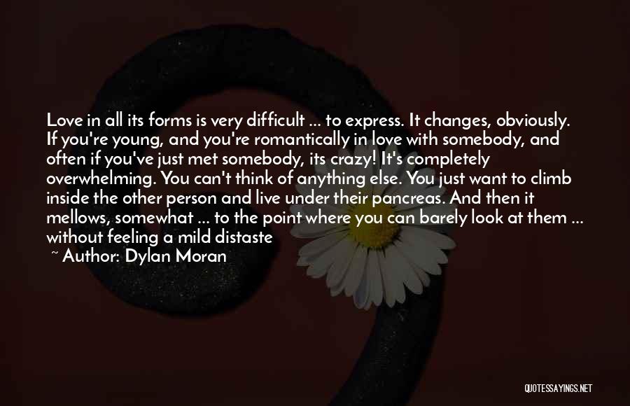 Dylan Moran Quotes: Love In All Its Forms Is Very Difficult ... To Express. It Changes, Obviously. If You're Young, And You're Romantically